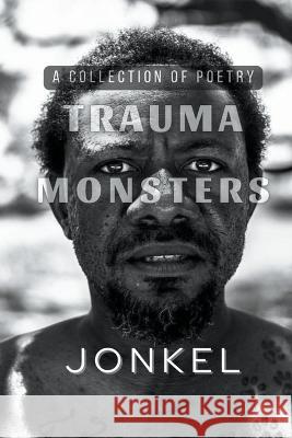 Trauma Monsters: A Collection of Poetry Jonkel   9798215704851 Jonkel