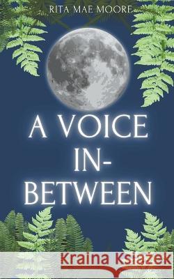 A Voice In-Between Rita Mae Moore   9798215709948