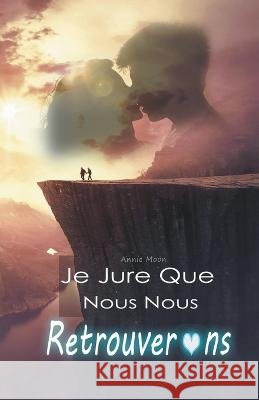 Je Jure Que Nous Nous Retrouverons Annie Moon   9798215712054 Lilian Bas