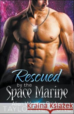 Rescued by the Space Marine Taylor Neptune   9798215712375