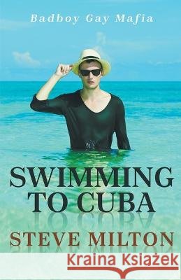 Swimming to Cuba Steve Milton   9798215715017 Steve Milton