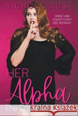 Her Alpha: The Complete Series Nichole Rose 9798215715994 Nichole Rose