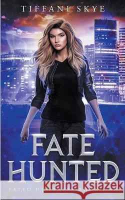 Fate Hunted Tiffani Skye   9798215721308