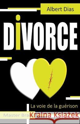 Divorce la voie de la guerison Albert Dias   9798215724545 Master Brain