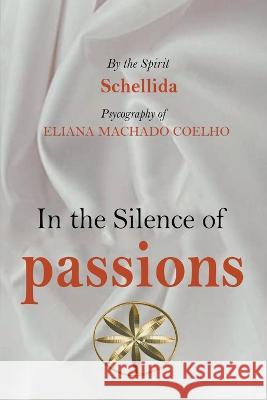 In the Silence of Passions Jthomas The Spirit Schellida Eliana Machado Coelho 9798215729496