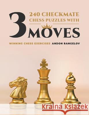 240 Checkmate Chess Puzzles With Three Moves Andon Rangelov   9798215735633 Andon Rangelov