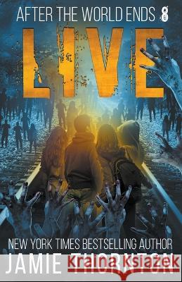 After The World Ends: Live (Book 8) Jamie Thornton   9798215738771