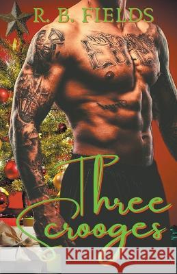 Three Scrooges: A Hot Outlaw Reverse Harem Erotic Short R B Fields   9798215754825 Pygmalion Publishing