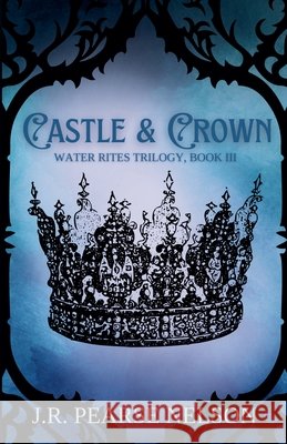 Castle and Crown J R Pearse Nelson 9798215759202 J.R. Pearse Nelson