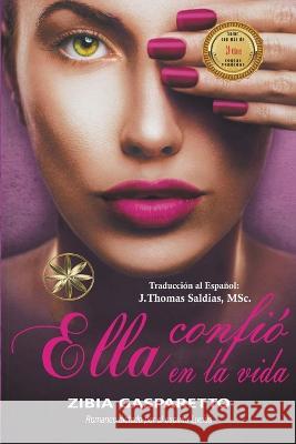 Ella Confió en la Vida Zibia Gasparetto, J Thomas Msc Saldias, Por El Espíritu Lucius 9798215769072 World Spiritist Institute