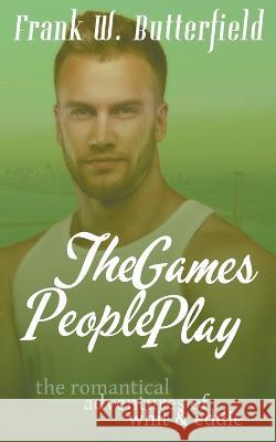 The Games People Play Frank W Butterfield   9798215770986 Frank W. Butterfield