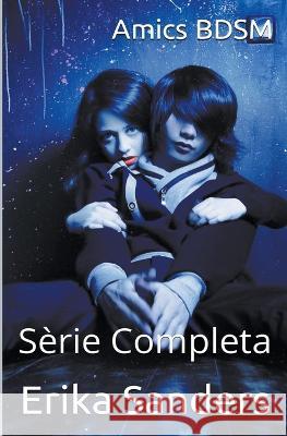 Amics BDSM. Serie Completa Erika Sanders   9798215791172 Erika Sanders