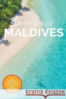 Super Cheap Maldives Phil G Tang   9798215795033