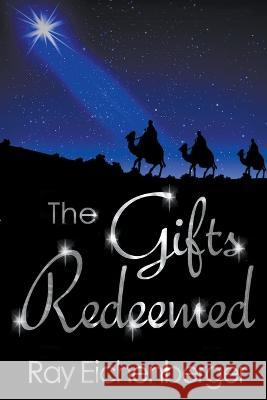 The Gifts Redeemed Ray Eichenberger 9798215798713
