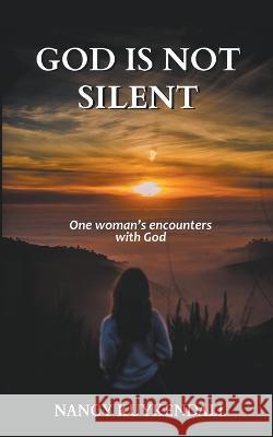 God is not Silent: One Woman's Encounters With God Nancy Kuykendall   9798215804124 Nancy Kuykendall