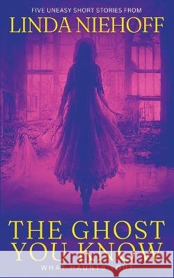 The Ghost You Know Linda Niehoff   9798215807774