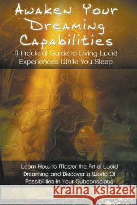 Awaken Your Dreaming Capabilities Ylich Tarazona   9798215811801 Ylich Eduard Tarazona Gil