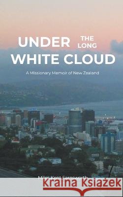 Under the Long White Cloud Miles Kent Farnsworth   9798215819784 From the Desk