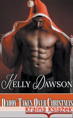 Daddy Takes Over Christmas Kelly Dawson   9798215824016