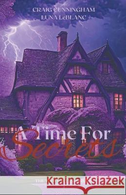 A Time for Secrets Craig Cunningham Luna LeBlanc  9798215833223 Luna Publishing