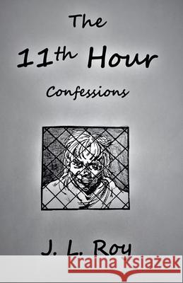 The 11th Hour Confessions Jean-Luc Roy   9798215838471 Jean-Luc Roy