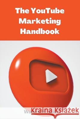 The Youtube Marketing Handbook Warren H Lau   9798215841006 Inpress International
