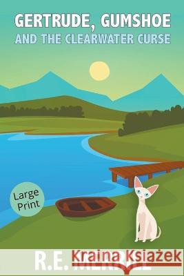 Gertrude, Gumshoe and the Clearwater Curse R E Merrill   9798215842874 New Creation Books