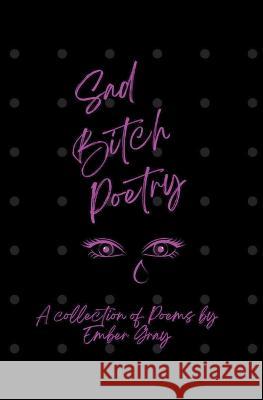 Sad Bitch Poetry Ember Gray 9798215849460