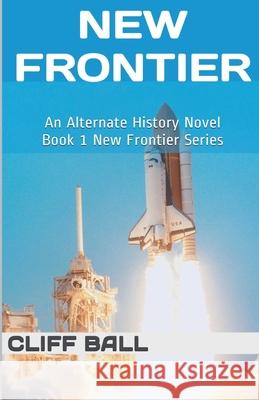 New Frontier: An Alternate History Novel Cliff Ball   9798215851470 Cliff Ball Books