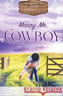 Marry Me, Cowboy Willow White   9798215855256