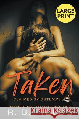 Taken: A Steamy Reverse Harem Biker Romance (Large Print) R B Fields   9798215860502 Pygmalion Publishing