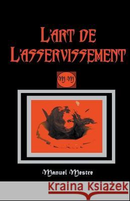 L'art de L'asservissement Manuel Mestre 9798215863947 John Danen
