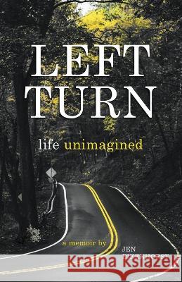Left Turn, Life Unimagined Jen Eikenhorst   9798215865583 Jen Eikenhorst