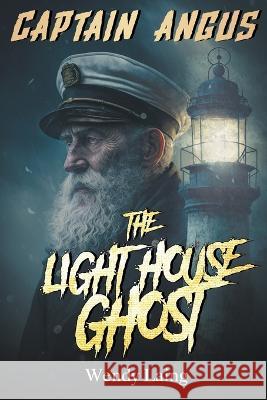 Captain Angus, the Lighthouse Ghost Wendy Laing   9798215869635 Writers Exchange E-Publishing
