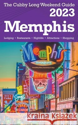 Memphis - The Cubby 2023 Long Weekend Guide James Cubby 9798215873229 Fisher Collins Press