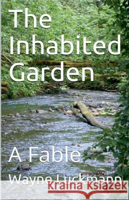 The Inhabited Garden Wayne Luckmann   9798215889220 Wayne Luckmann