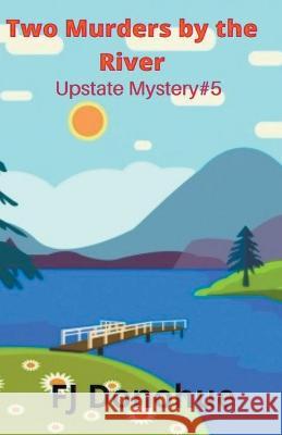 Two Murders by the River Fj Donohue   9798215890615 FJ Donohue