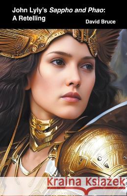 John Lyly's Sappho and Phao: A Retelling David Bruce   9798215890981 David Bruce