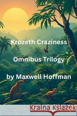Krozeth Craziness Omnibus Trilogy Hoffman, Maxwell 9798215891353 Maxwell Hoffman
