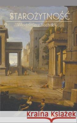 Starożytnośc Wlodzimierz Sochacki   9798215895689 Wlodzimierz Sochacki