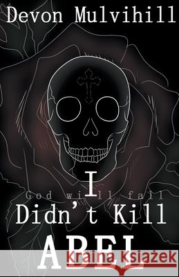 I Didn't Kill Abel Devon L Mulvihill 9798215896228 Devon Mulvihill