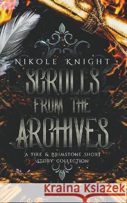 Scrolls from the Archives: A Fire & Brimstone Short Story Collection Nikole Knight   9798215896952 Nikole Knight