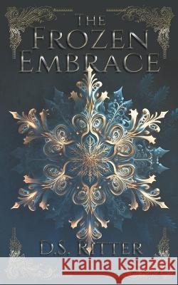 The Frozen Embrace D S Ritter   9798215912171 D.S. Ritter