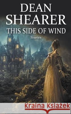 This Side of Wind: Stories Dean Shearer   9798215912676