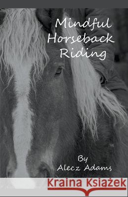 Mindful Horseback Riding Alecz Adams   9798215913055 Alecz Adams and Russell Granger