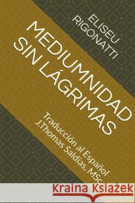 Mediumnidad sin Lagrimas Eliseu Rigonatti J Thomas Msc Saldias  9798215914854