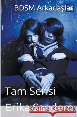 BDSM Arkadaşlar. Tam Serisi Erika Sanders   9798215915042 Erika Sanders