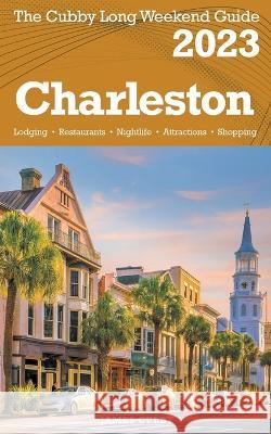Charleston - The Cubby 2023 Long Weekend Guide James Cubby 9798215919552 Fisher Press