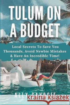 Tulum on a Budget Ally Cavosie   9798215932438 Ally Cavosie
