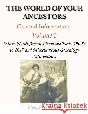 The World of Your Ancestors - General Information - Volume 3 Carol A Wirth   9798215936764 Carol A. Wirth